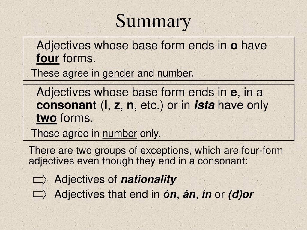 Summary Adjectives whose base form ends in o have four forms.