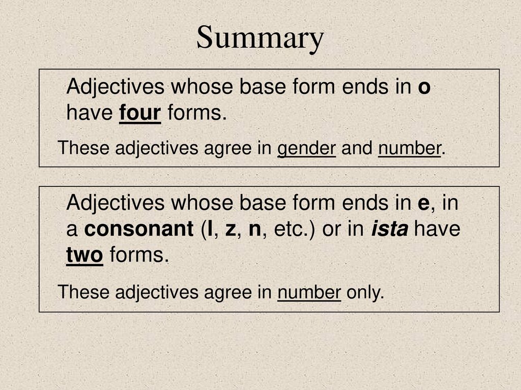 Summary Adjectives whose base form ends in o have four forms.