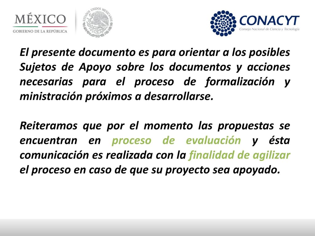 El presente documento es para orientar a los posibles Sujetos de Apoyo sobre los documentos y acciones necesarias para el proceso de formalización y ministración próximos a desarrollarse.
