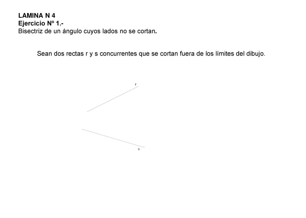 LAMINA N 4 Ejercicio Nº 1.- Bisectriz de un ángulo cuyos lados no se cortan.