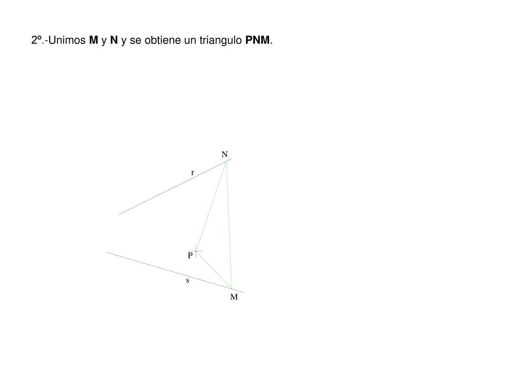 2º.-Unimos M y N y se obtiene un triangulo PNM.
