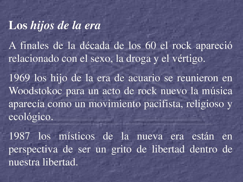 Los hijos de la era A finales de la década de los 60 el rock apareció relacionado con el sexo, la droga y el vértigo.