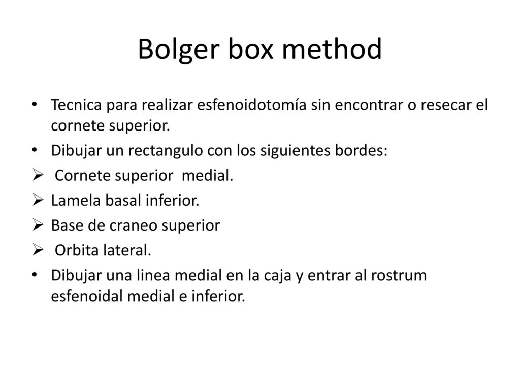 Bolger box method Tecnica para realizar esfenoidotomía sin encontrar o resecar el cornete superior.