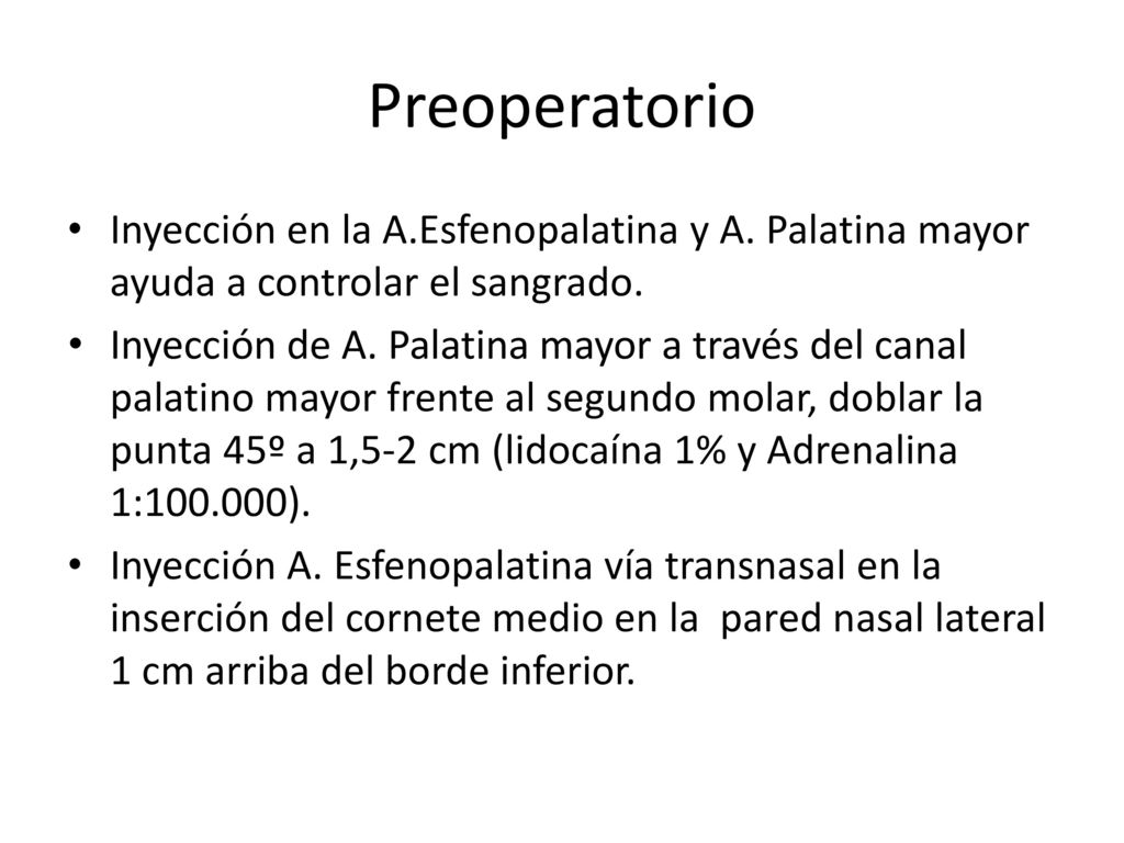Preoperatorio Inyección en la A.Esfenopalatina y A. Palatina mayor ayuda a controlar el sangrado.