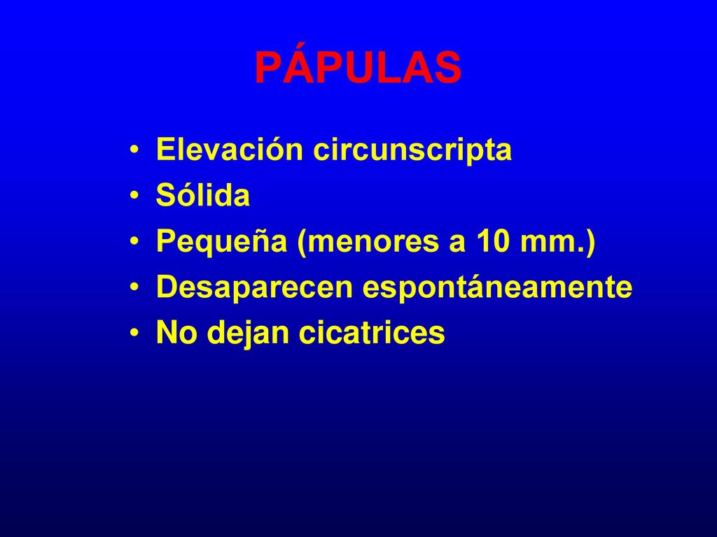 PÁPULAS Elevación circunscripta Sólida Pequeña (menores a 10 mm.)