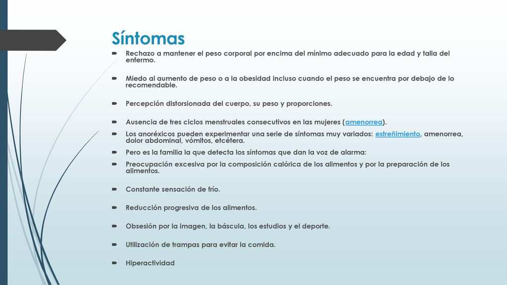 Síntomas Rechazo a mantener el peso corporal por encima del mínimo adecuado para la edad y talla del enfermo.