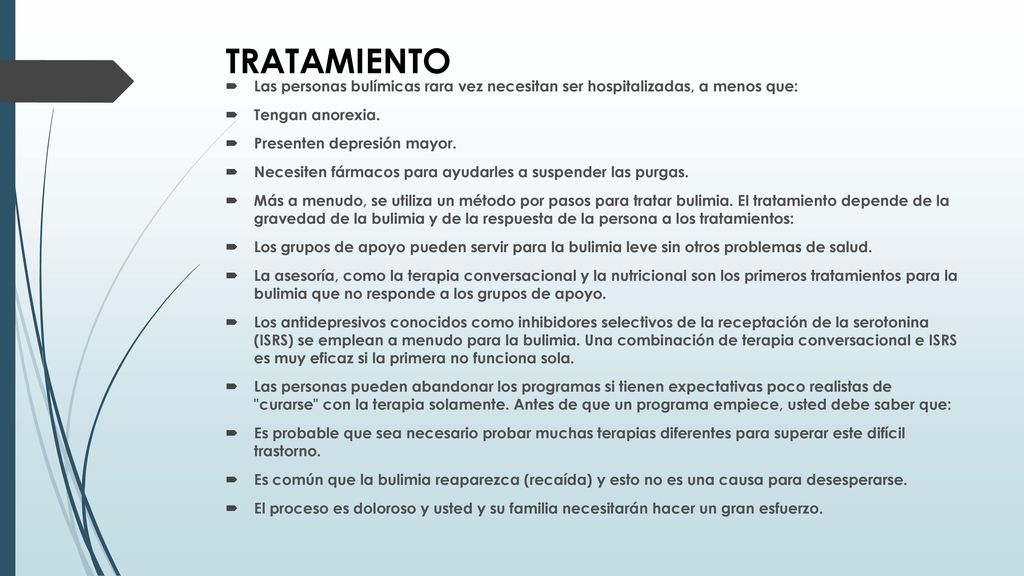 TRATAMIENTO Las personas bulímicas rara vez necesitan ser hospitalizadas, a menos que: Tengan anorexia.