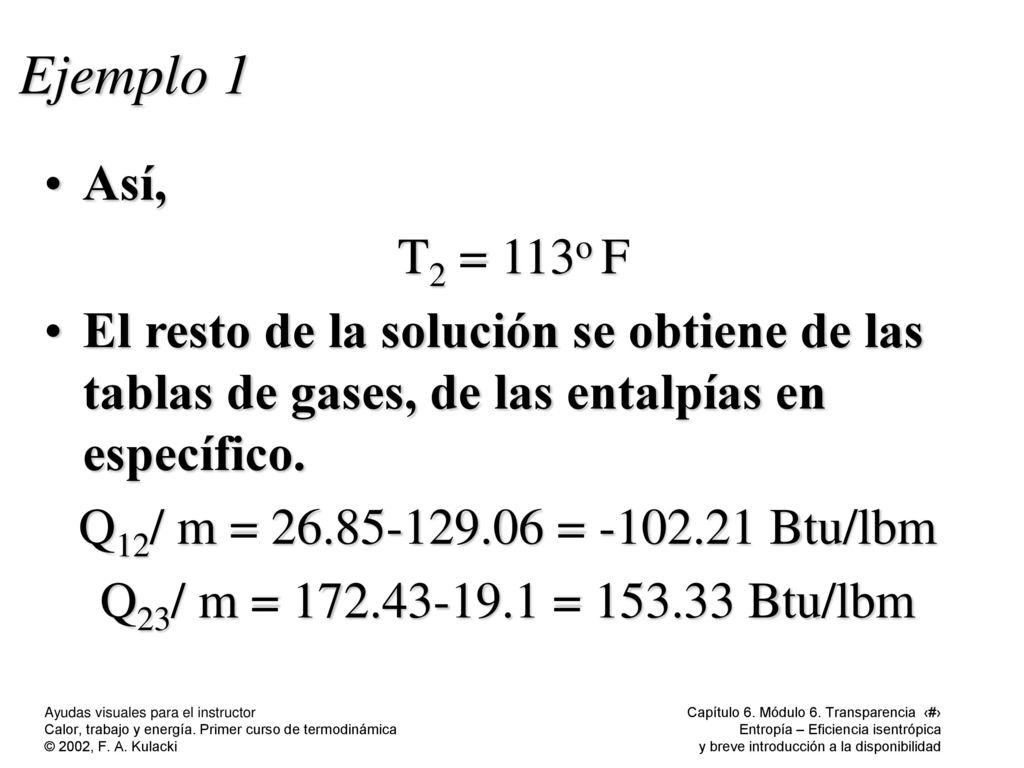 Ejemplo 1 Así, T2 = 113o F. El resto de la solución se obtiene de las tablas de gases, de las entalpías en específico.