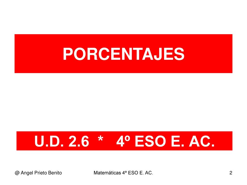 PORCENTAJES U.D. 2.6 * 4º ESO E. Angel Prieto Benito