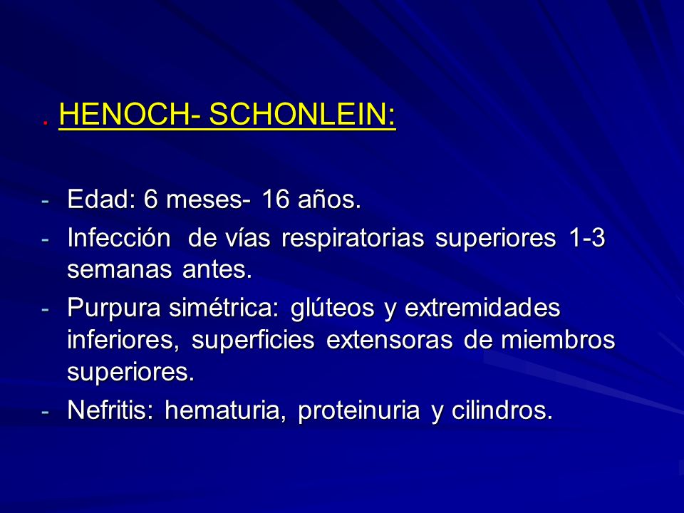 . HENOCH- SCHONLEIN: Edad: 6 meses- 16 años.