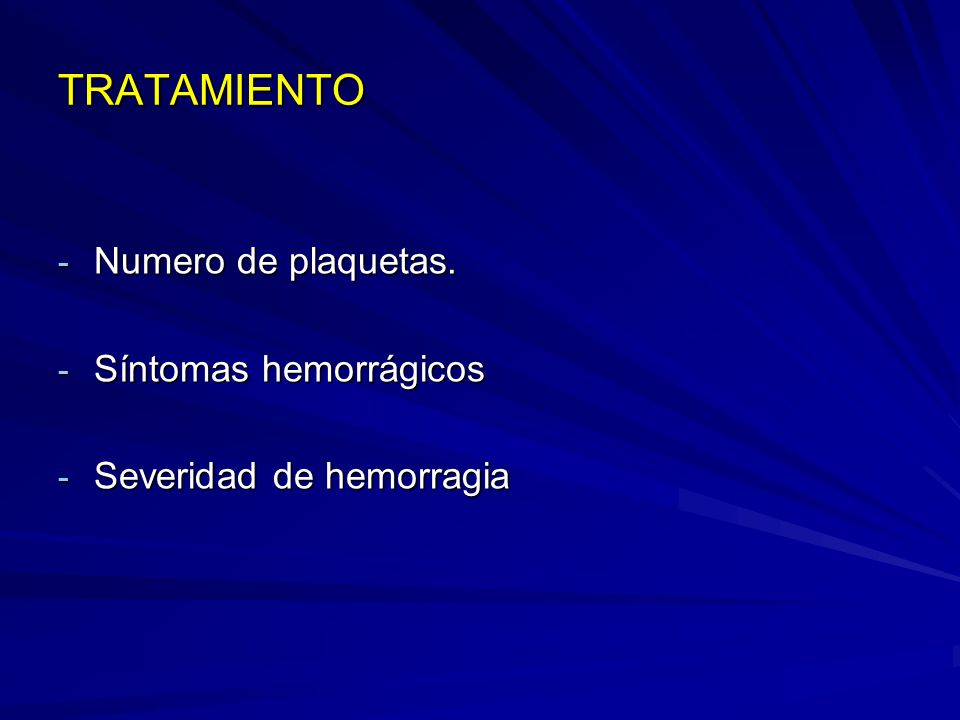 TRATAMIENTO Numero de plaquetas. Síntomas hemorrágicos