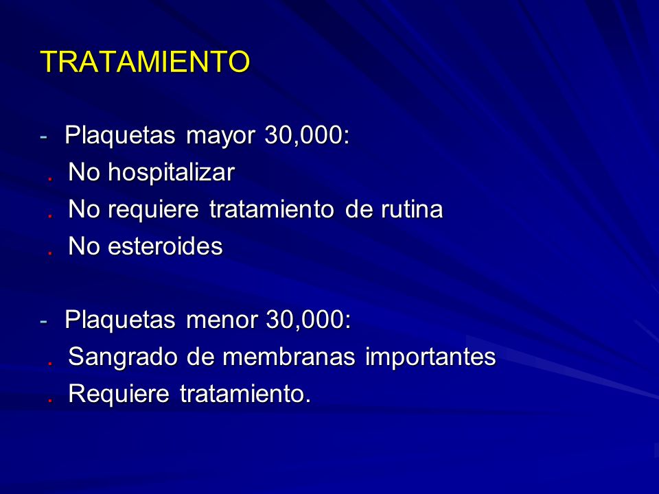 TRATAMIENTO Plaquetas mayor 30,000: . No hospitalizar