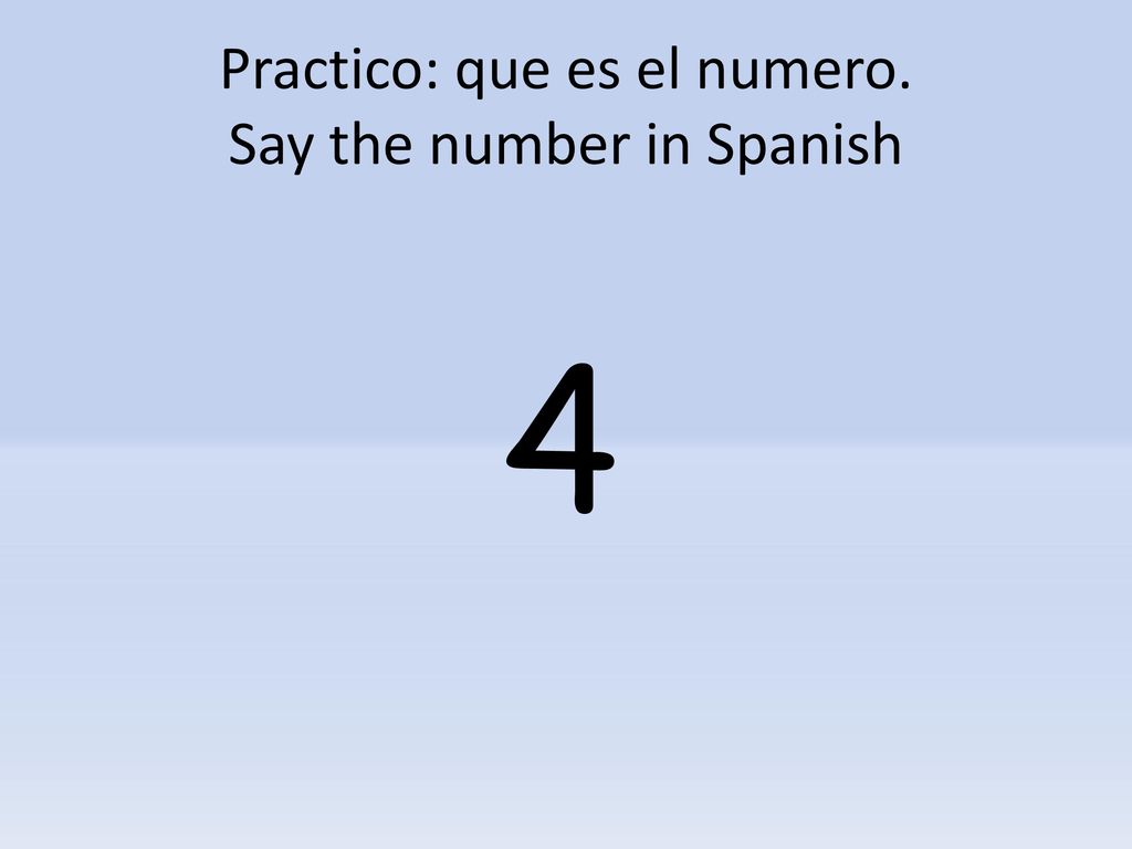 Practico: que es el numero. Say the number in Spanish