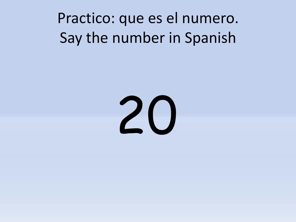 Practico: que es el numero. Say the number in Spanish