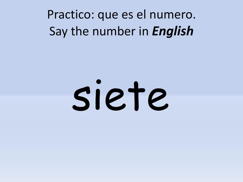 Practico: que es el numero. Say the number in English