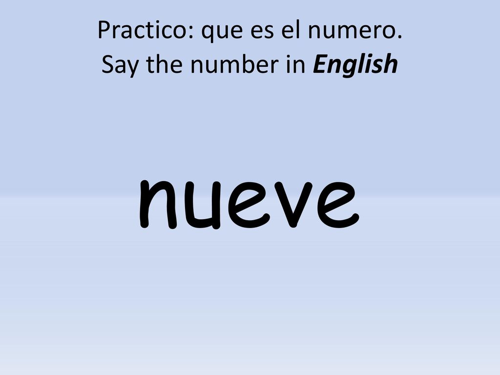 Practico: que es el numero. Say the number in English