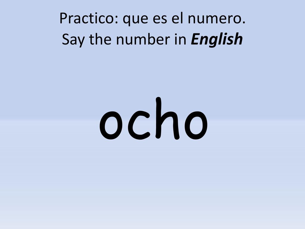 Practico: que es el numero. Say the number in English