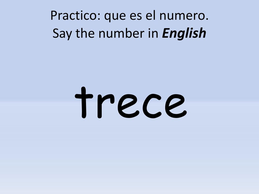 Practico: que es el numero. Say the number in English