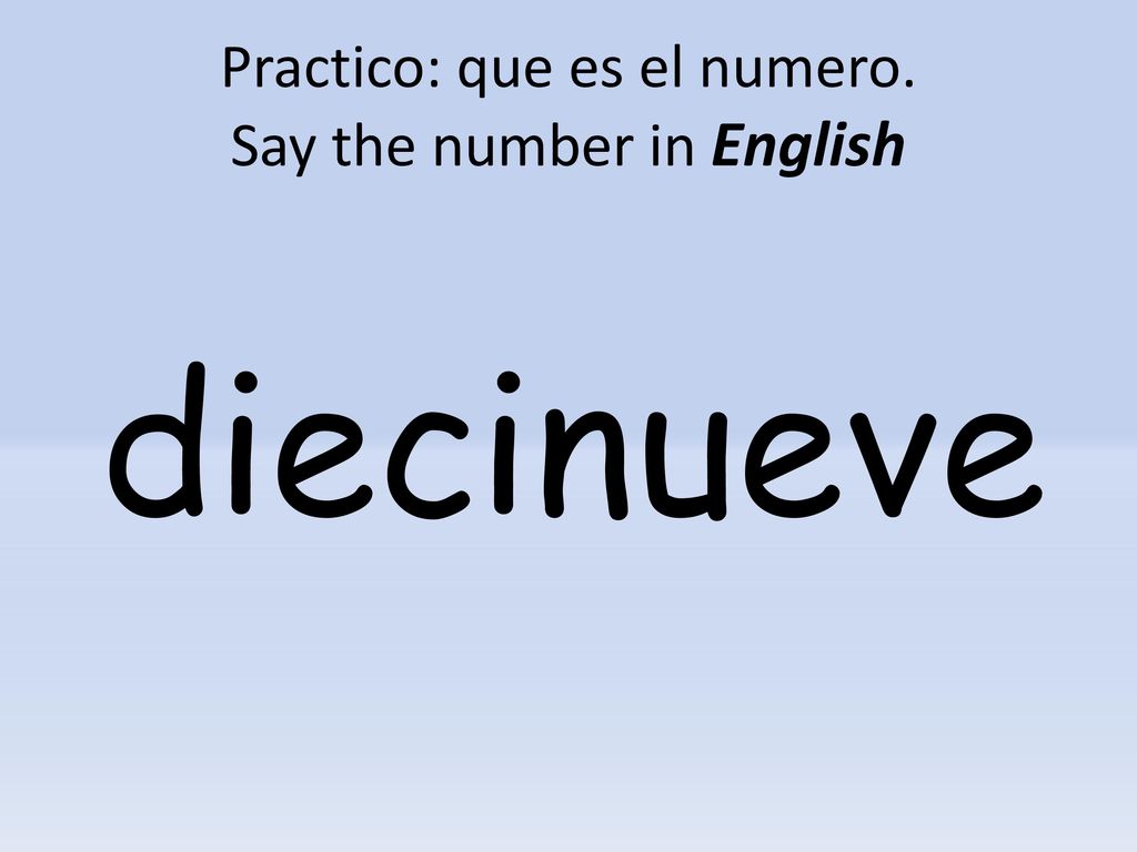Practico: que es el numero. Say the number in English