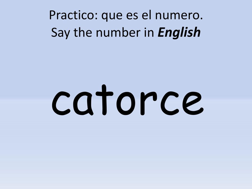 Practico: que es el numero. Say the number in English