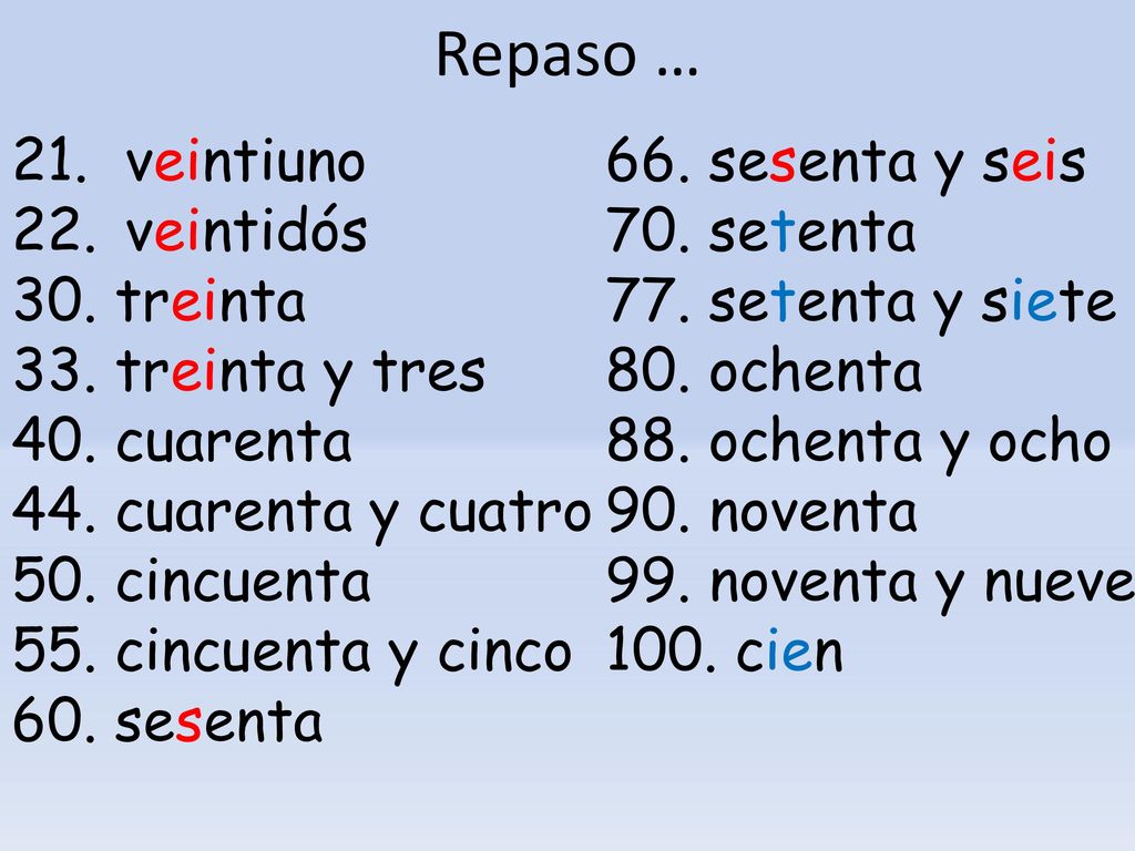 Repaso … 21. veintiuno 66. sesenta y seis 22. veintidós 70. setenta