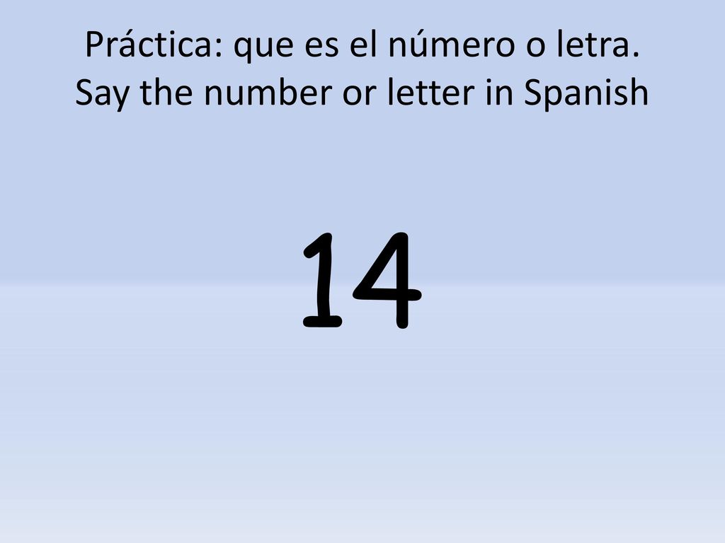 Práctica: que es el número o letra. Say the number or letter in Spanish