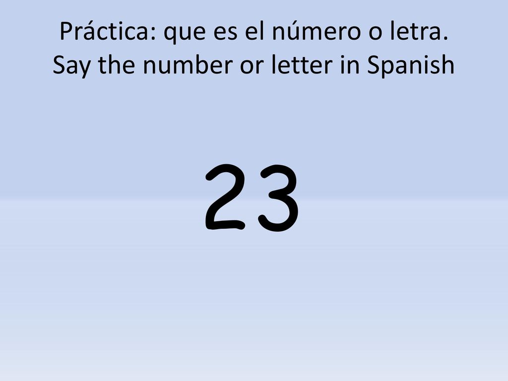 Práctica: que es el número o letra. Say the number or letter in Spanish