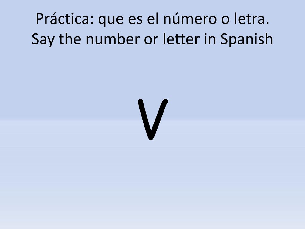 Práctica: que es el número o letra. Say the number or letter in Spanish