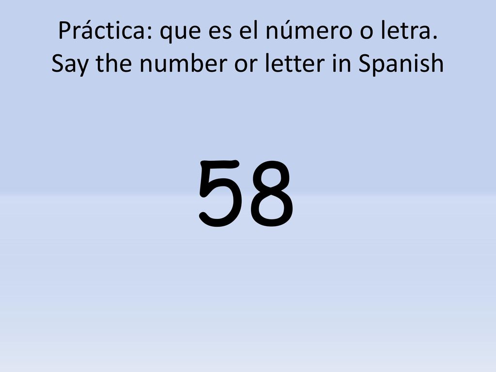Práctica: que es el número o letra. Say the number or letter in Spanish