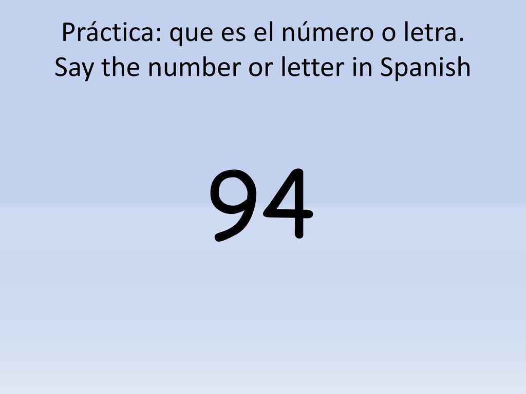 Práctica: que es el número o letra. Say the number or letter in Spanish