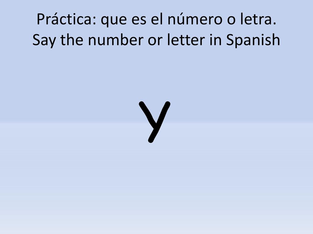 Práctica: que es el número o letra. Say the number or letter in Spanish