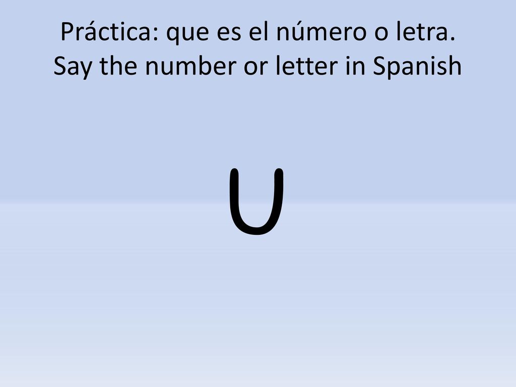 Práctica: que es el número o letra. Say the number or letter in Spanish