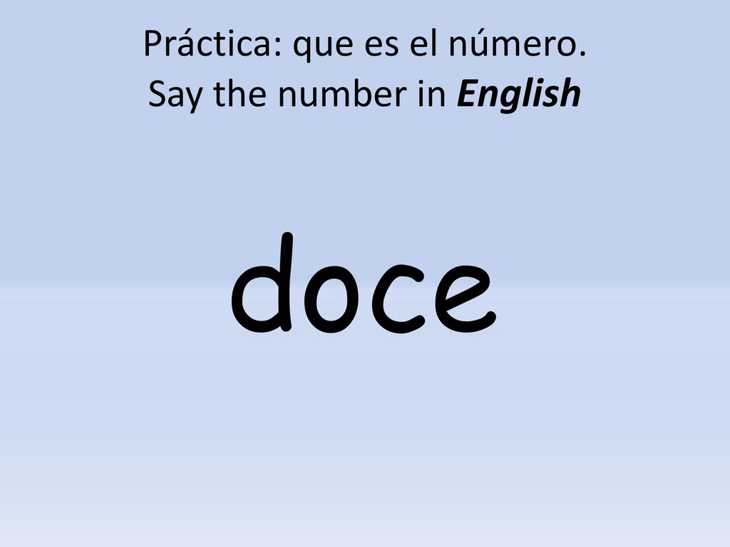 Práctica: que es el número. Say the number in English