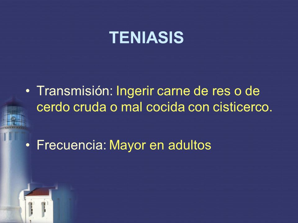 TENIASIS Transmisión: Ingerir carne de res o de cerdo cruda o mal cocida con cisticerco.