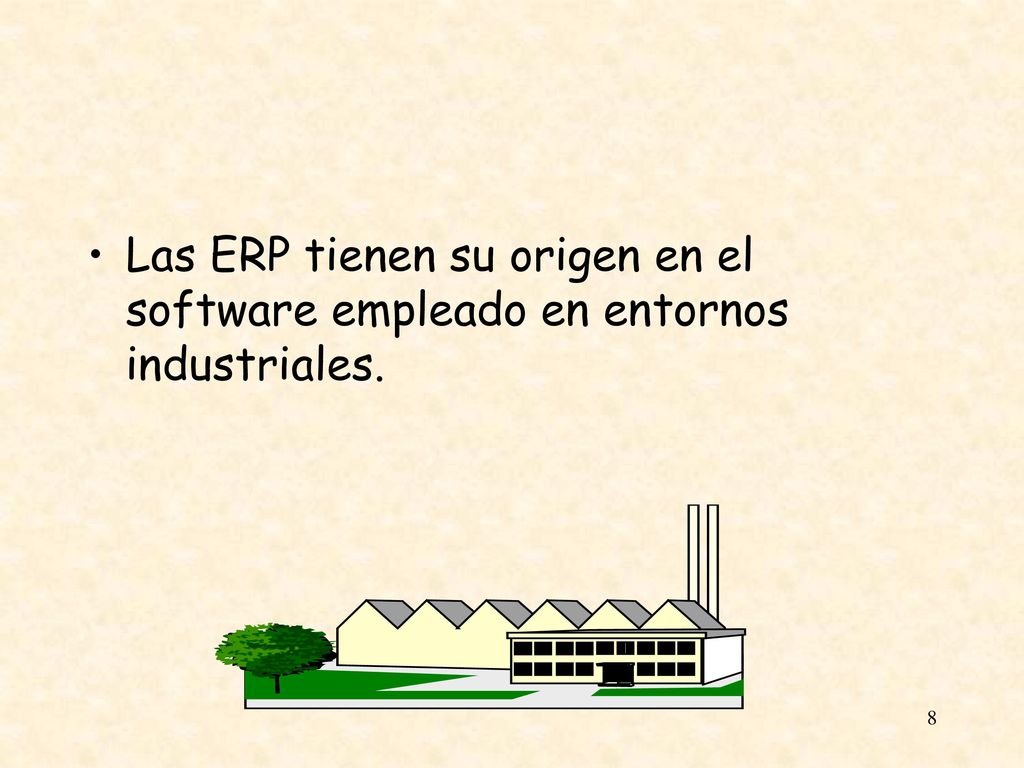 Las ERP tienen su origen en el software empleado en entornos industriales.