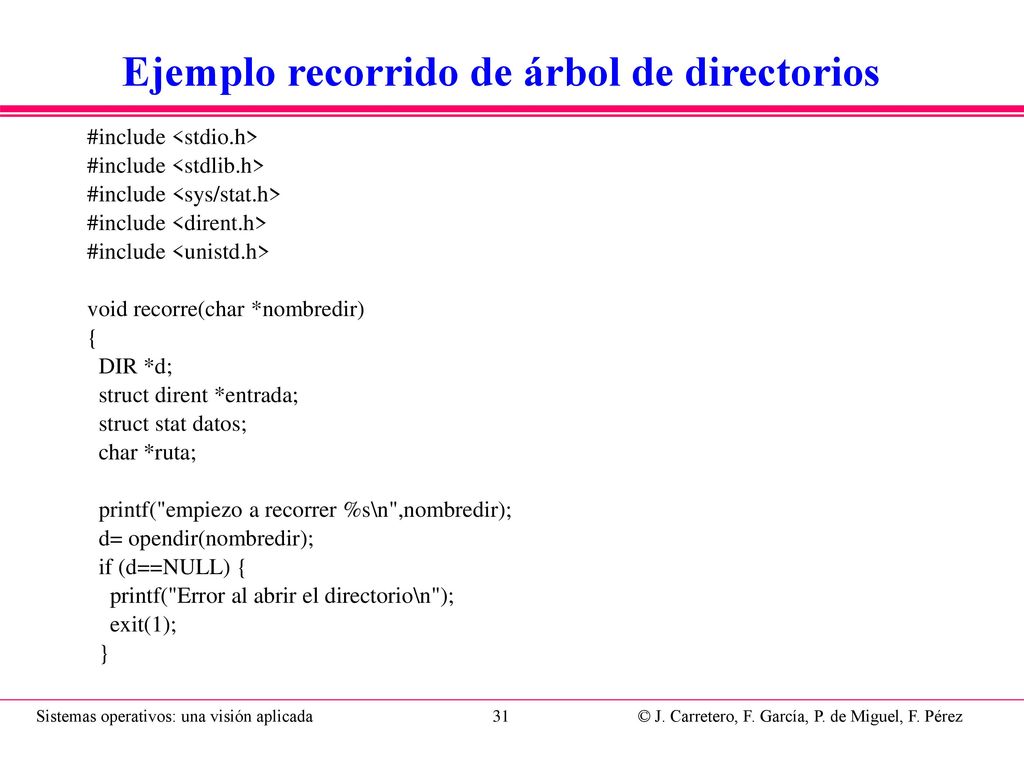 entrada= readdir(d); while (entrada!=NULL) { if (strcmp(entrada->d_name, . ) && strcmp(entrada->d_name, .. )) { /* Evita ciclos infinitos */