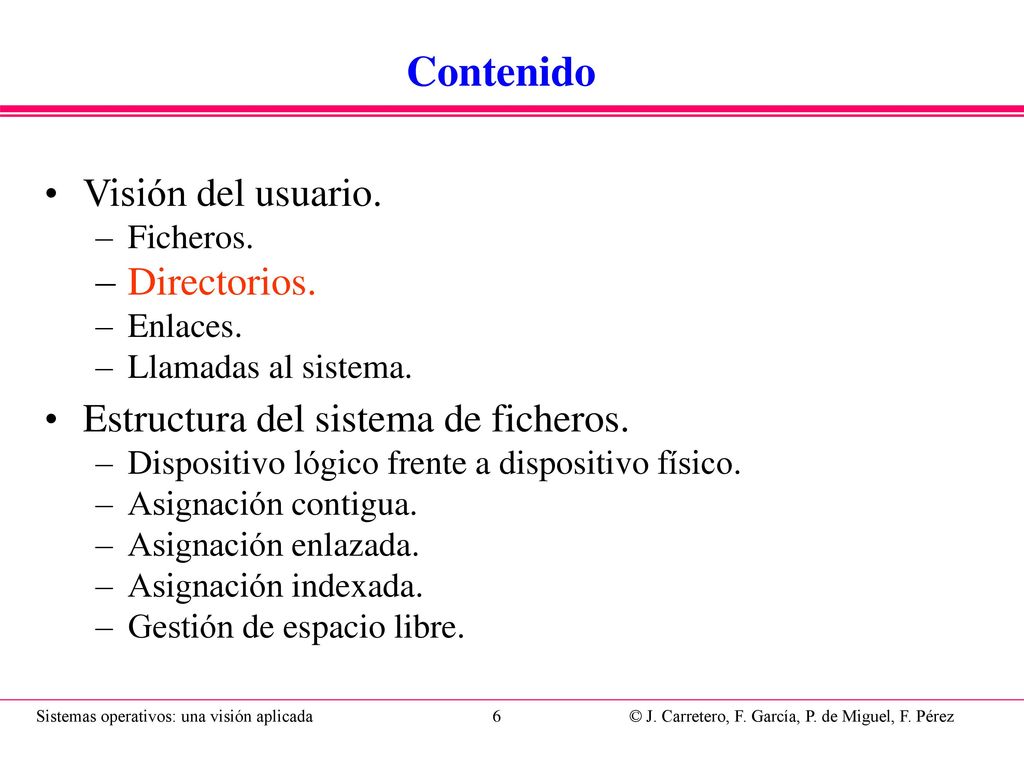 Directorio Directorio: objeto que relaciona de forma univoca el nombre de usuario de un archivo y el descriptor interno del mismo.