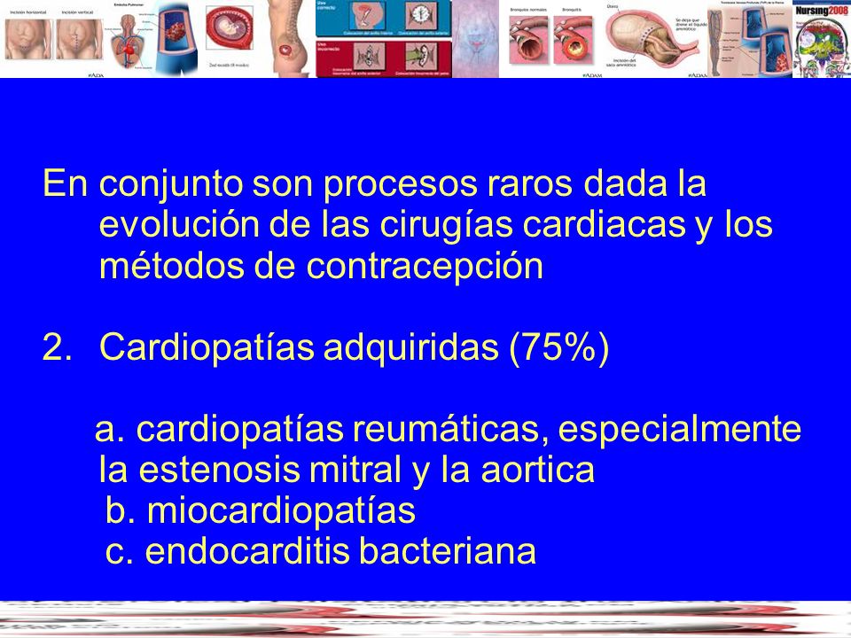 En conjunto son procesos raros dada la evolución de las cirugías cardiacas y los métodos de contracepción