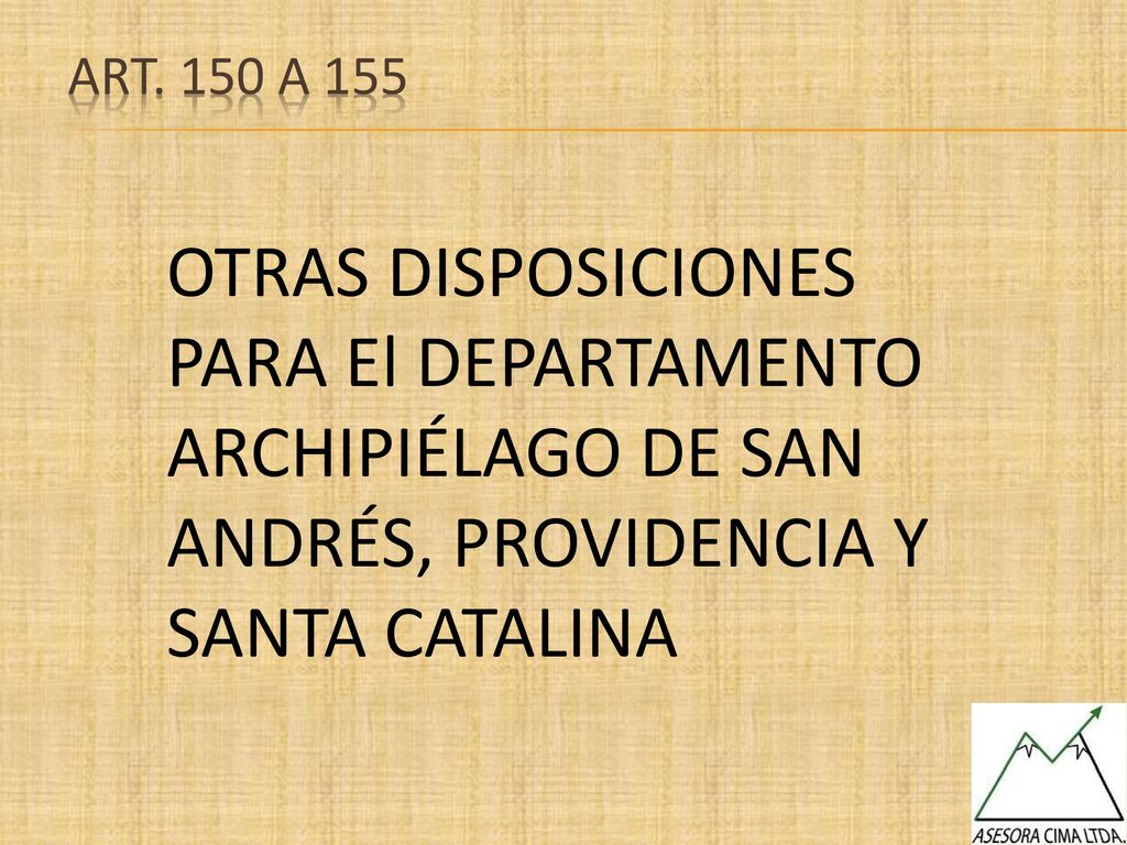 Art. 150 A 155 OTRAS DISPOSICIONES PARA El DEPARTAMENTO ARCHIPIÉLAGO DE SAN ANDRÉS, PROVIDENCIA Y SANTA CATALINA.