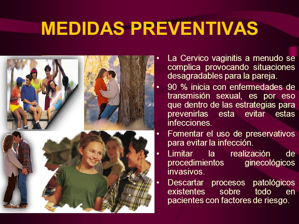MEDIDAS PREVENTIVAS La Cervico vaginitis a menudo se complica provocando situaciones desagradables para la pareja.