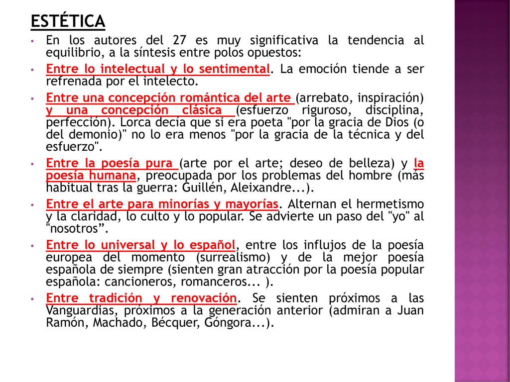 ESTÉTICA En los autores del 27 es muy significativa la tendencia al equilibrio, a la síntesis entre polos opuestos: