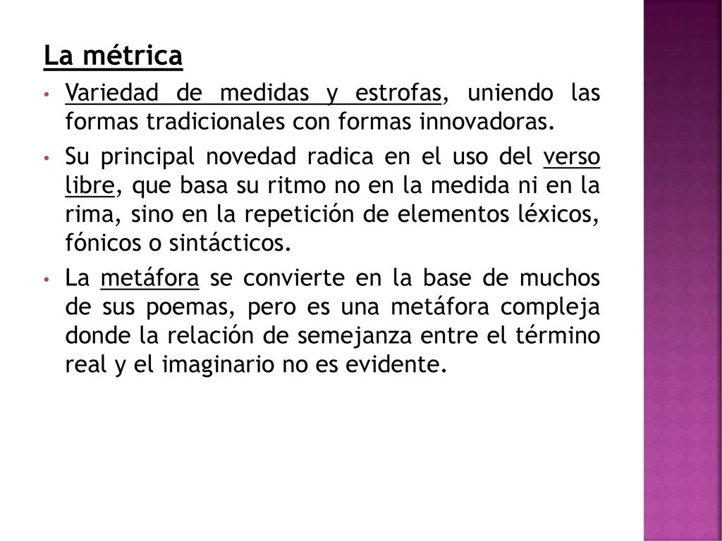 La métrica Variedad de medidas y estrofas, uniendo las formas tradicionales con formas innovadoras.