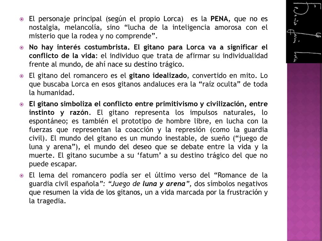 El personaje principal (según el propio Lorca) es la PENA, que no es nostalgia, melancolía, sino lucha de la inteligencia amorosa con el misterio que la rodea y no comprende .