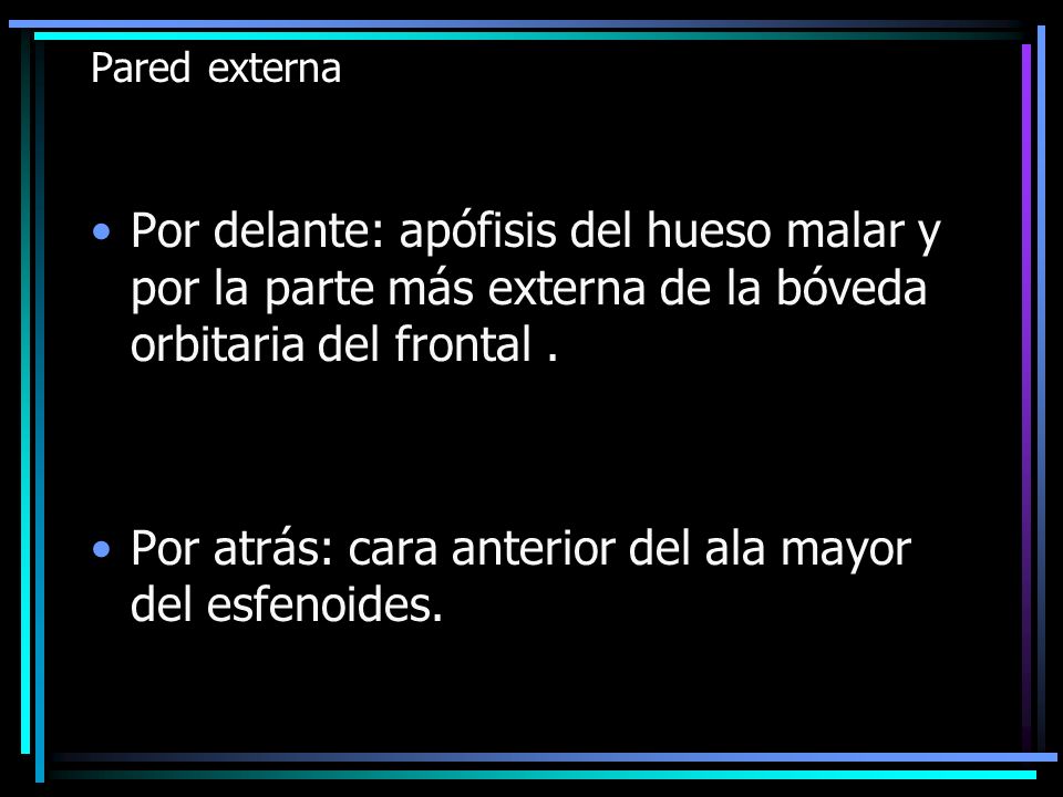 Por atrás: cara anterior del ala mayor del esfenoides.