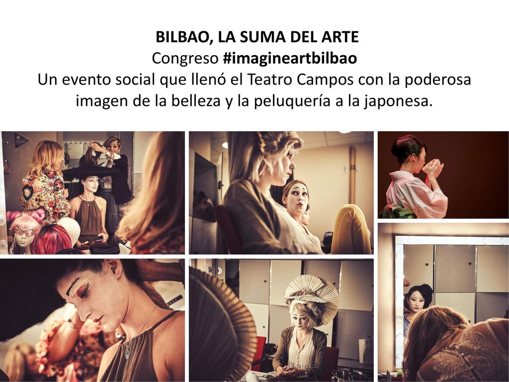 BILBAO, LA SUMA DEL ARTE Congreso #imagineartbilbao Un evento social que llenó el Teatro Campos con la poderosa imagen de la belleza y la peluquería a la japonesa.