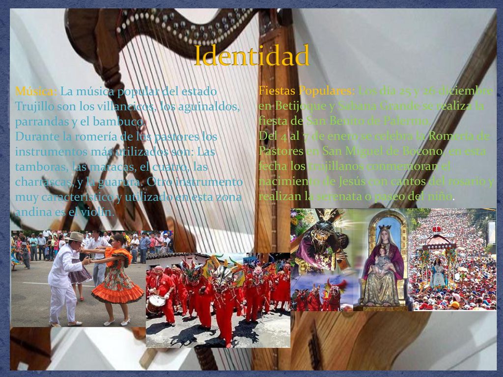 Identidad Música: La música popular del estado Trujillo son los villancicos, los aguinaldos, parrandas y el bambuco.