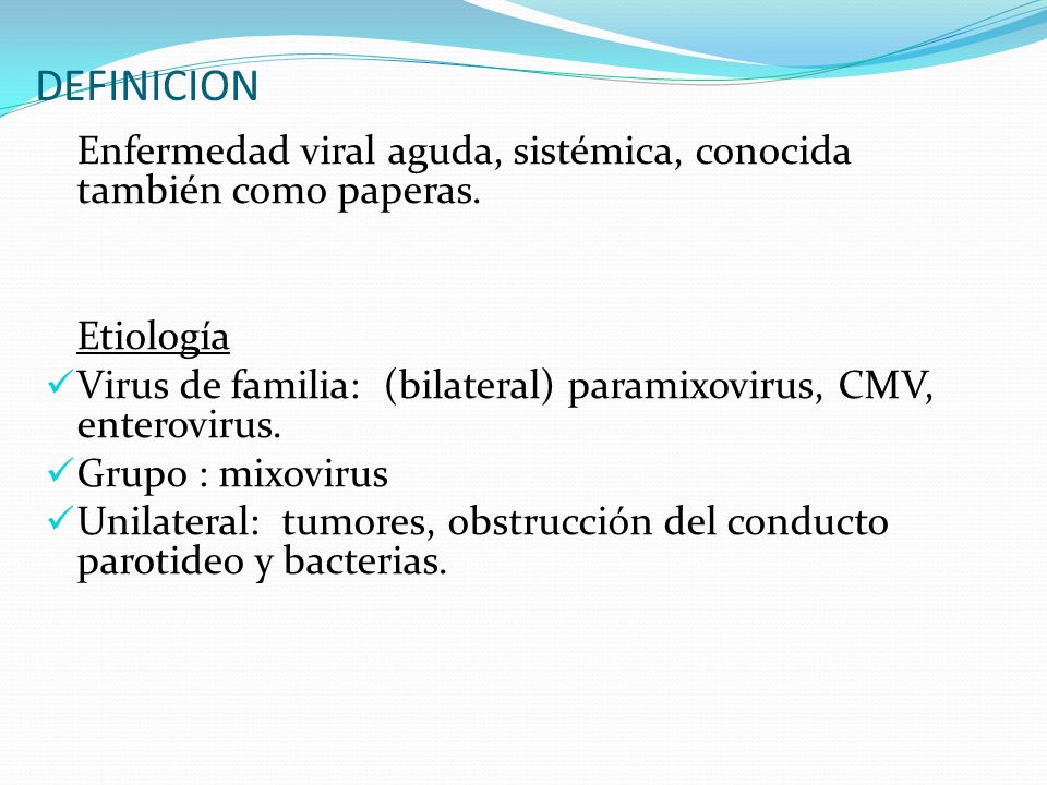 DEFINICION Enfermedad viral aguda, sistémica, conocida también como paperas. Etiología.