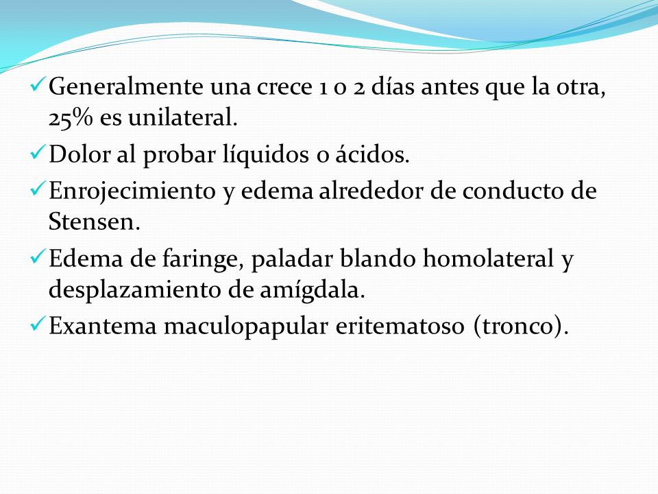 Generalmente una crece 1 o 2 días antes que la otra, 25% es unilateral.