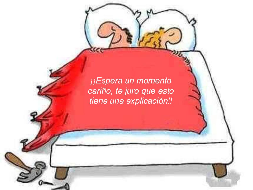 ¡¡Espera un momento cariño, te juro que esto tiene una explicación!!
