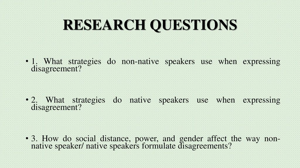 RESEARCH QUESTIONS 1. What strategies do non-native speakers use when expressing disagreement